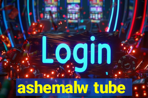 ashemalw tube