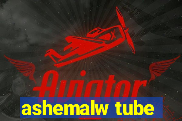 ashemalw tube