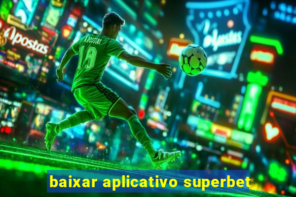 baixar aplicativo superbet