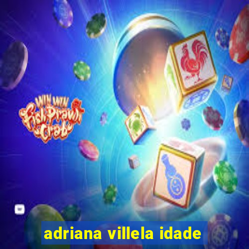 adriana villela idade