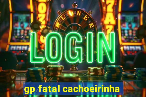 gp fatal cachoeirinha