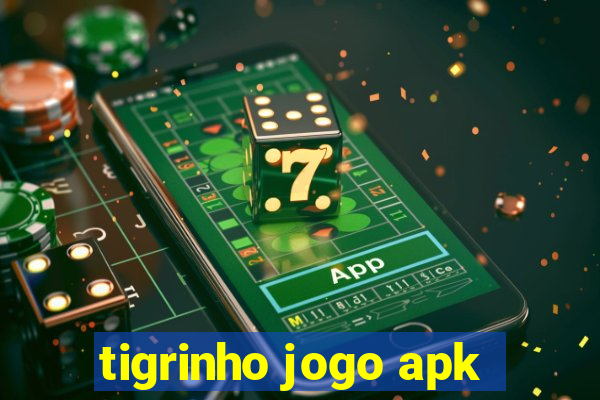 tigrinho jogo apk