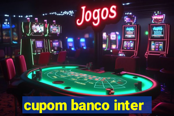 cupom banco inter