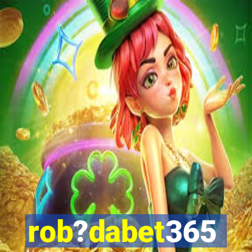 rob?dabet365