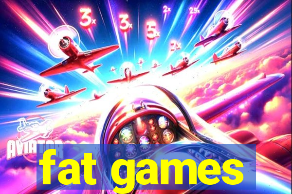fat games