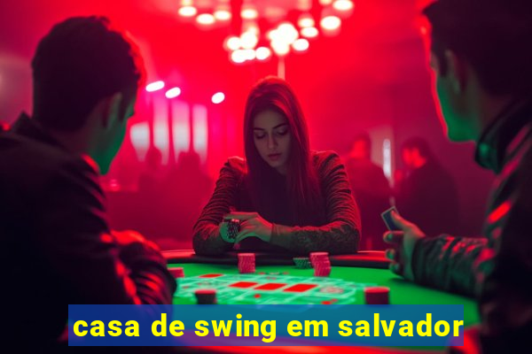 casa de swing em salvador