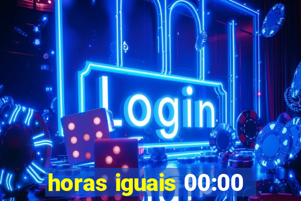 horas iguais 00:00