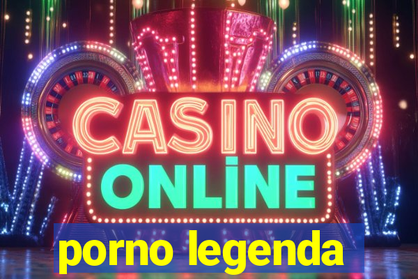 porno legenda