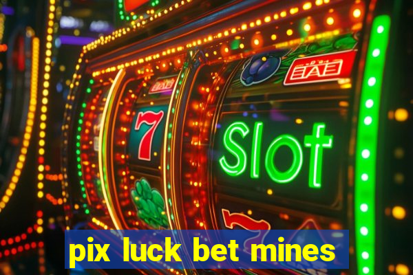 pix luck bet mines