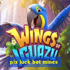 pix luck bet mines