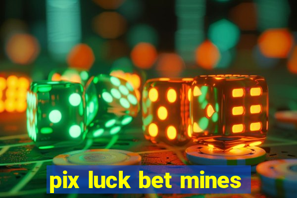 pix luck bet mines