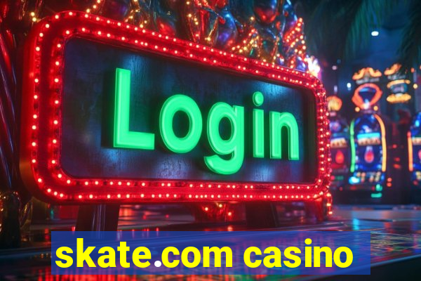 skate.com casino