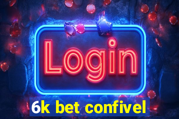 6k bet confivel