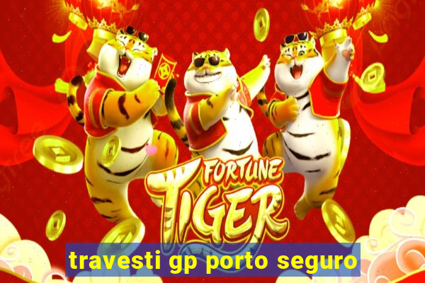 travesti gp porto seguro