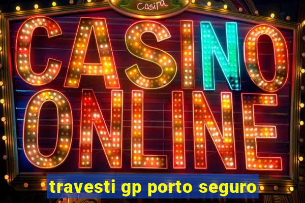travesti gp porto seguro