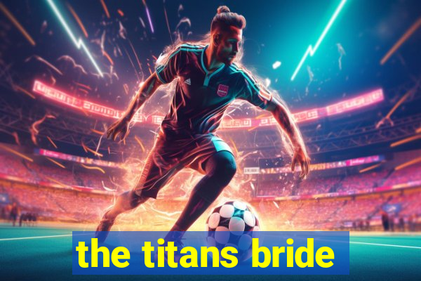 the titans bride