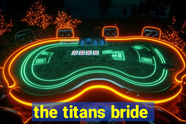the titans bride