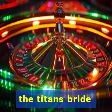 the titans bride
