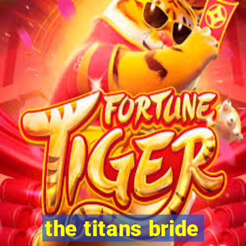 the titans bride
