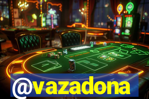 @vazadona