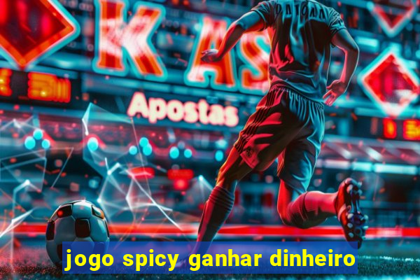 jogo spicy ganhar dinheiro
