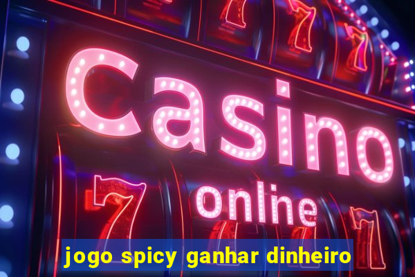jogo spicy ganhar dinheiro