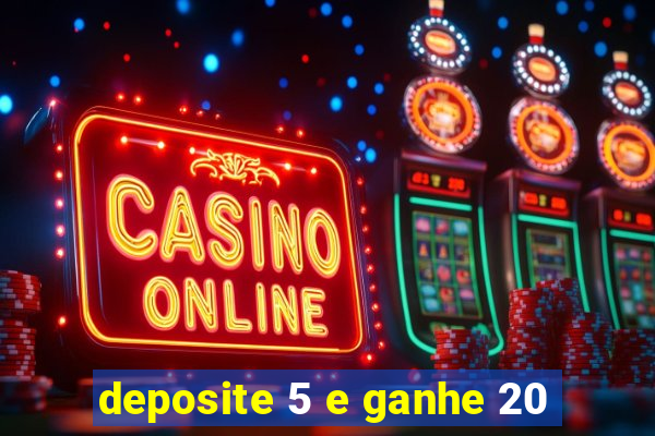 deposite 5 e ganhe 20