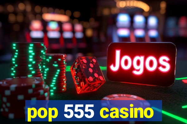 pop 555 casino