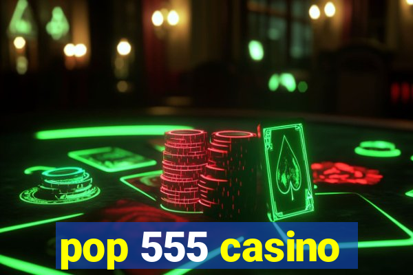 pop 555 casino