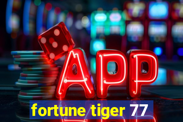 fortune tiger 77