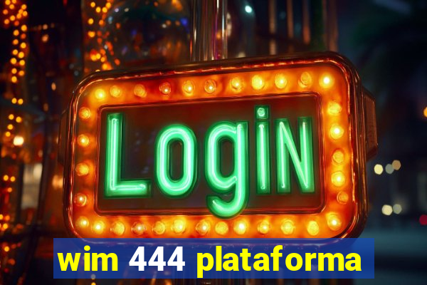 wim 444 plataforma