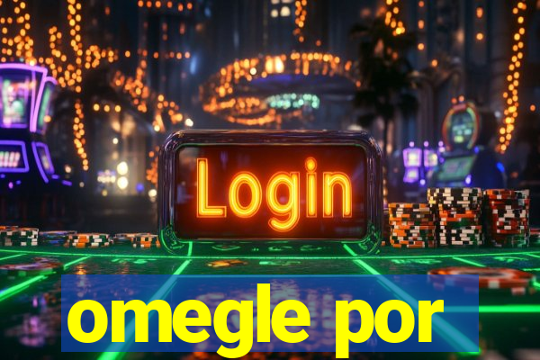 omegle por