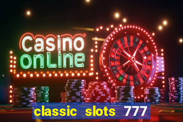 classic slots 777 paga mesmo