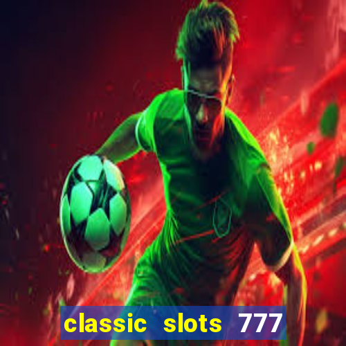 classic slots 777 paga mesmo