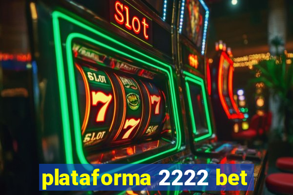 plataforma 2222 bet