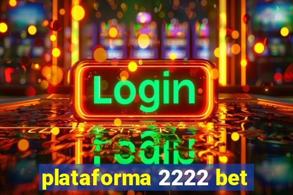 plataforma 2222 bet