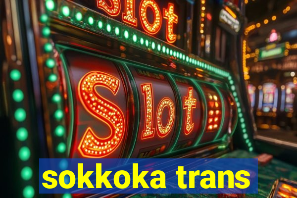 sokkoka trans