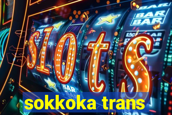 sokkoka trans