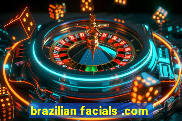 brazilian facials .com