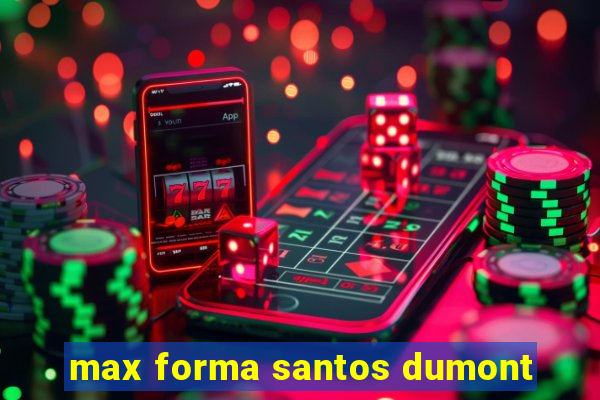 max forma santos dumont