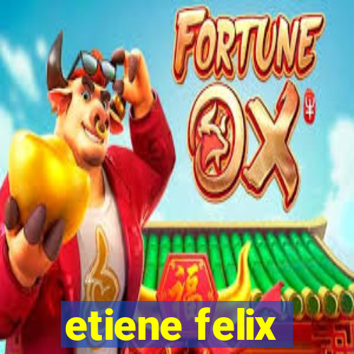 etiene felix