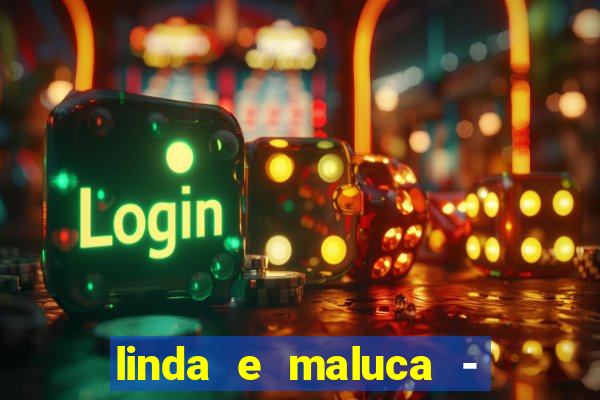 linda e maluca - orochi letra