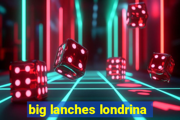 big lanches londrina