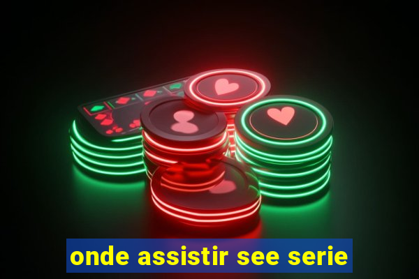 onde assistir see serie