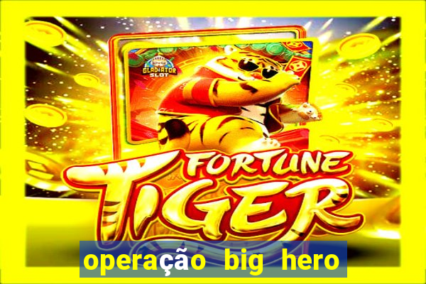 operação big hero assistir online