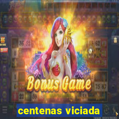 centenas viciada