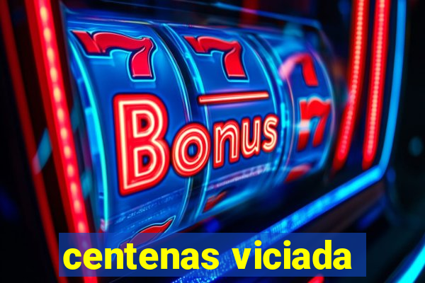 centenas viciada