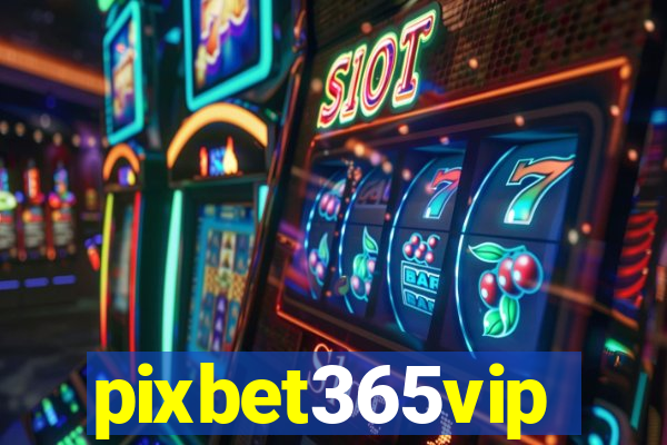 pixbet365vip