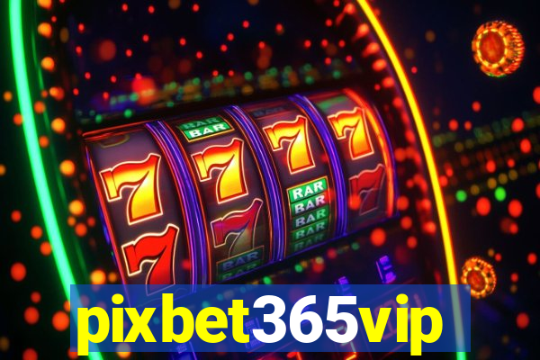 pixbet365vip