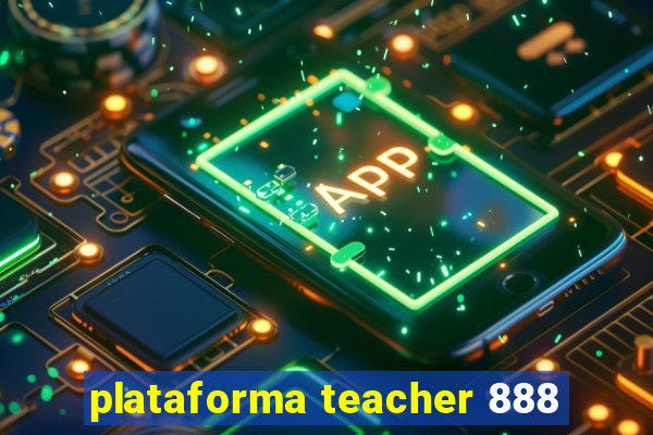 plataforma teacher 888